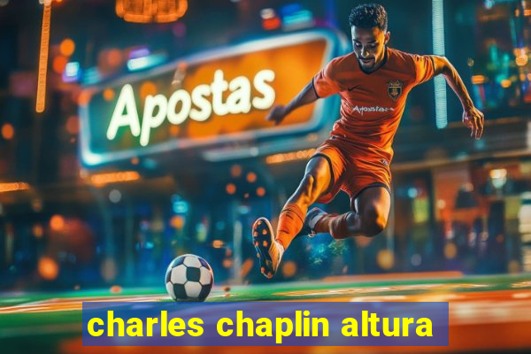 charles chaplin altura